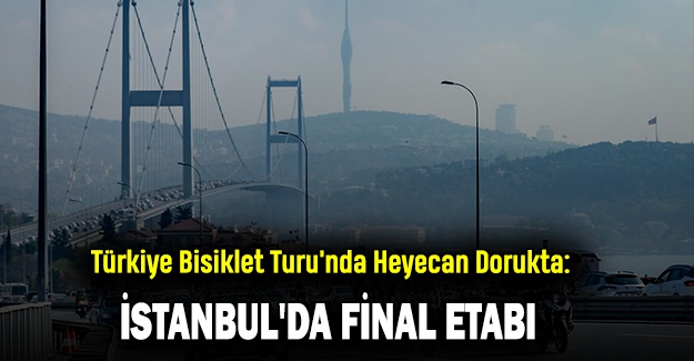 Türkiye Bisiklet Turu'nda Heyecan Dorukta: İstanbul'da Final Etabı