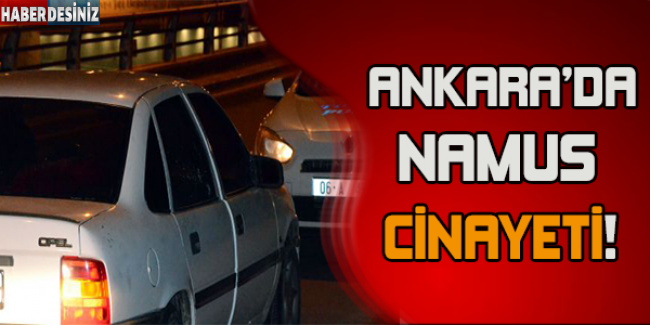 Ankara’da namus cinayeti: 2 ölü