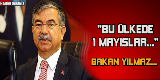 Bakan Yılmaz: Bu ülkede 1 Mayıslar...