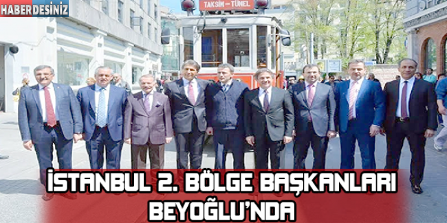 İstanbul 2. bölge belediye başkanları Beyoğlu’nda
