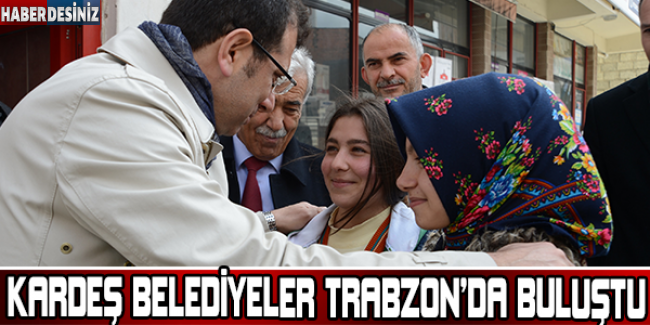 ‘Kardeş belediyeler’ Trabzon’da buluştu