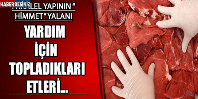 Paralel yapı, ‘himmet‘ diye topladığı etleri sattı