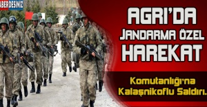 Ağrı'da Jandarma Özel Harekat Komutanlığı'na Kalaşnikoflu Saldırı