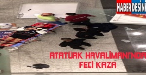 Atatürk Havalimanı'nda feci kaza