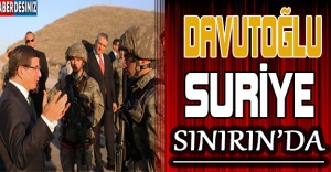 Davutoğlu Suriye sınırın'da