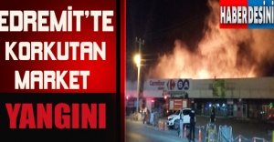 Edremit'te korkutan market yangını