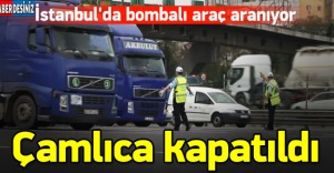 İstanbul'da bombalı araç aranıyor!