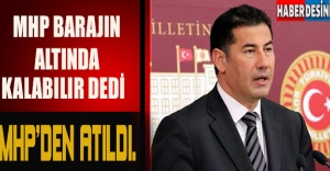'MHP BARAJIN ALTINDA KALABILIR ' DEDİ MHP'DEN ATILDI.