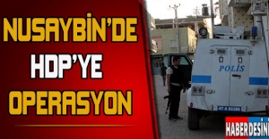 Nusaybin'de HDP'ye operasyon