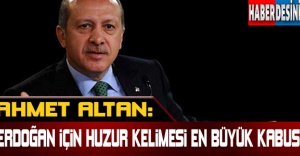 Ahmet Altan: Erdoğan için 'huzur' kelimesi en büyük kabus !