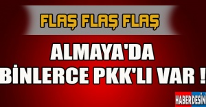ALMAYA'DA BİNLERCE PKK'LI VAR !