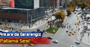 Ankara'da Esrarengiz Patlama Sesi