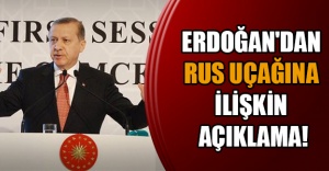 Erdoğan'dan Rus uçağına ilişkin açıklama!
