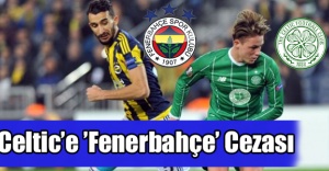 Celtic’e ’Fenerbahçe’ Cezası