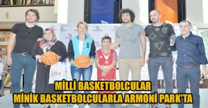Milli basketbolcular,Minik basketbolcularla Armoni Park'ta
