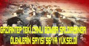 Gaziantep'teki Canlı Bomba Saldırısında Ölenlerin Sayısı 56'ya Yükseldi
