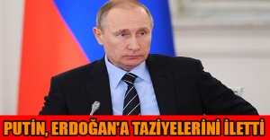 Putin, Erdoğan'a taziyelerini iletti