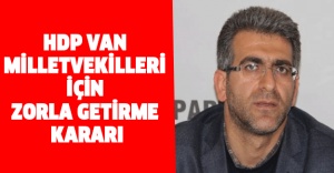 HDP Van Milletvekilleri için zorla getirme kararı