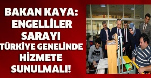 Bakan Kaya: Engelliler Sarayı Türkiye genelinde hizmete sunulmalı!