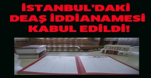 İstanbul'daki DEAŞ iddianamesi kabul edildi!