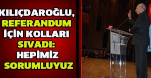 Kılıçdaroğlu, referandum için kolları sıvadı: Hepimiz sorumluyuz
