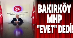 BAKIRKÖY MHP "EVET" DEDİ!