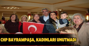 CHP BAYRAMPAŞA, KADINLARI UNUTMADI