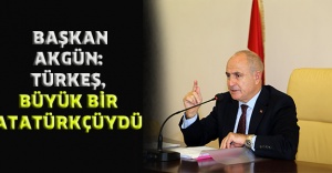 Başkan Akgün: Türkeş, büyük bir Atatürkçüydü