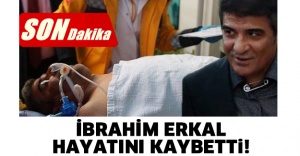 İbrahim Erkal hayatını kaybetti!