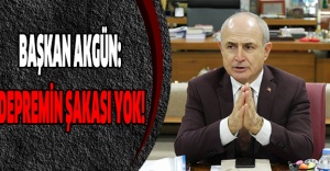 Başkan Akgün: Depremin şakası yok!