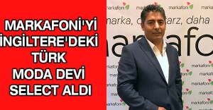 MARKAFONİ'Yİ İNGİLTERE'DEKİ TÜRK MODA DEVİ SELECT ALDI