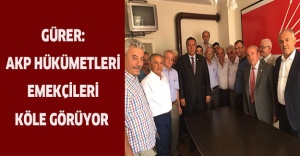 Gürer:AKP Hükümetleri Emekçileri Köle Görüyor