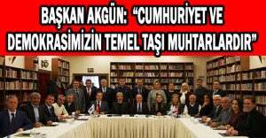 Başkan Akgün:  “Cumhuriyet ve demokrasimizin temel taşı muhtarlardır”