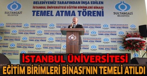 İstanbul Üniversitesi Eğitim Birimleri Binası'nın Temeli Atıldı