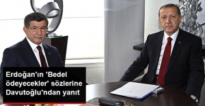 Erdoğan'ın 'Bedel ödeyecekler' sözlerine Davutoğlu'ndan yanıt geldi