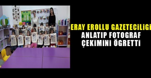 Gazeteci Eray Erollu gazeteciliği anlatıp, fotoğraf çekimini öğretti.