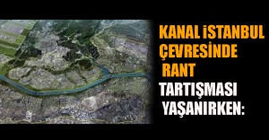 Kanal İstanbul Çevresinde Rant Tartışması