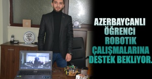 Azerbaycanlı Öğrenci  Robotik  Çalışmalarına Destek Bekliyor.