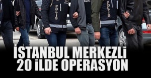 İstanbul Merkezli 20 İlde Operasyon... Çok Sayıda Gözaltı!