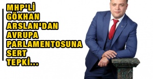 MHP'li Gökhan Arslan'dan Avrupa Parlamentosuna Sert Tepki...