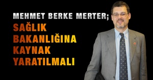 Mehmet Berke Merter; Sağlık Bakanlığına Kaynak Yaratılmalı