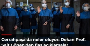 Cerrahpaşa'da neler oluyor: Dekan Prof. Sait Gönen'den flaş açıklamalar