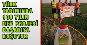 Türk Tarımında 100 Yılın Dev Projesi Başarıya Koşuyor