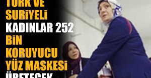 Türk ve Suriyeli kadınlar 252 bin koruyucu yüz maskesi üretecek