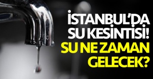 12 Ağustos Çarşamba Bahçelievler ve Arnavutköy'de su kesintisi! | Sular ne zaman gelecek?