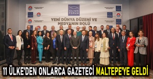 11 Ülke’den onlarca gazeteci Maltepe’ye geldi