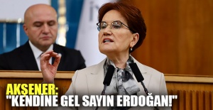 Akşener: "Kendine gel sayın Erdoğan!"