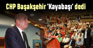 CHP Başakşehir 'Kayabaşı' dedi