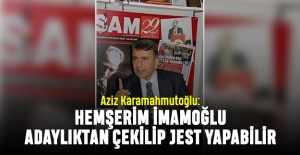 Karamahmutoğlu: Hemşerim İmamoğlu lehime adaylıktan çekilip jest yapabilir