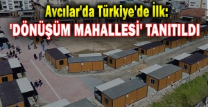 Avcılar'da Türkiye'de İlk: 'Dönüşüm Mahallesi' Tanıtıldı